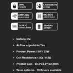 Especificações e recursos do dispositivo Vape, incluindo capacidade de e-líquido de 25ml, tela imersiva, fluxo de ar e nicotina ajustáveis, carregamento tipo C, bateria de 850mAh, material PC, opções de energia 13W ou 23W, resistência de bobina 1.0Ω ou 0.5Ω, tamanho 50.4 x 24.3 x 102,4 mm e 10 opções de sabores.